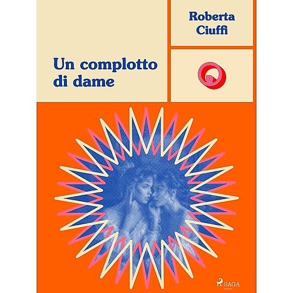 Un complotto di dame / Ombre Rosa: Le grandi protagoniste del romance italiano, Roberta Ciuffi