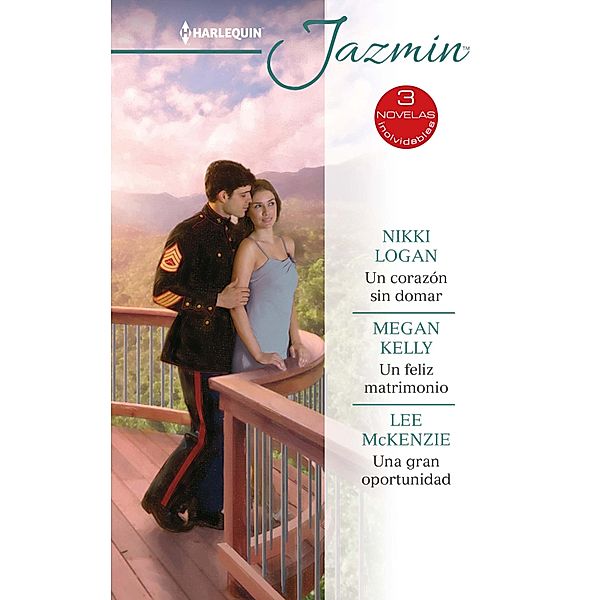 Un corazón sin domar - Un feliz matrimonio - Una gran oportunidad / Ómnibus Jazmín, Nikki Logan, Megan Kelly, Lee McKenzie