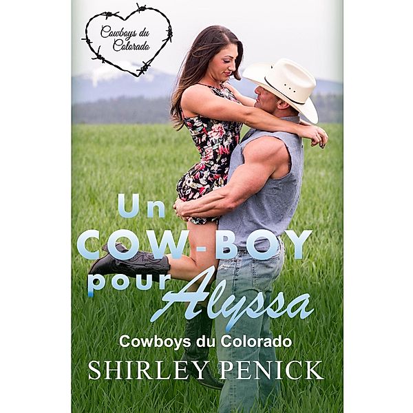 Un Cow-boy pour Alyssa (Cowboy du Colorado, #1) / Cowboy du Colorado, Shirley Penick