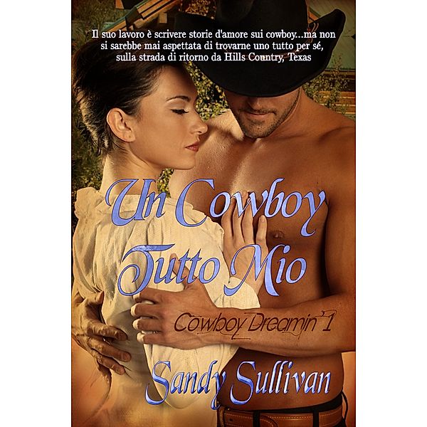 Un Cowboy Tutto Mio (Cowboy Dreamin', #1) / Cowboy Dreamin', Sandy Sullivan