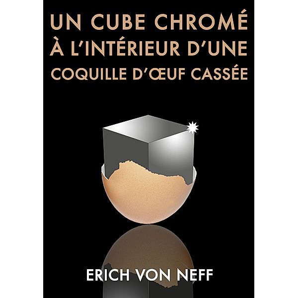 Un Cube chromé à l'intérieur d'une coquille d'oeuf, Erich von Neff