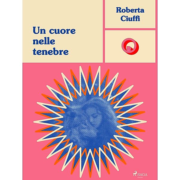 Un cuore nelle tenebre / Ombre Rosa: Le grandi protagoniste del romance ita Bd.1, Roberta Ciuffi