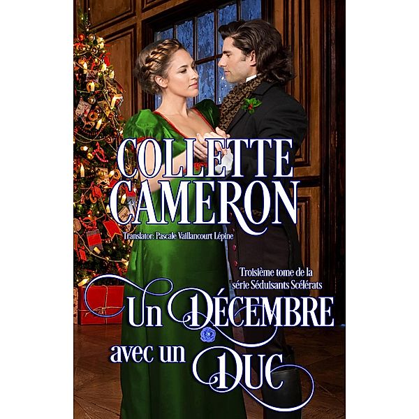 Un décembre avec un duc (Séduisants Scélérats, #3) / Séduisants Scélérats, Collette Cameron