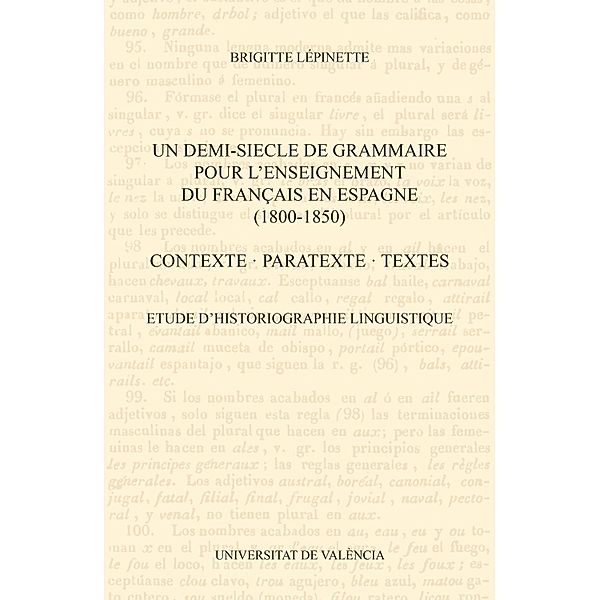 Un demi-siecle de grammaire pour l'enseignement du français en Espagne (1800-1850). Contexte, paratexte, textes., Brigitte Lépinette