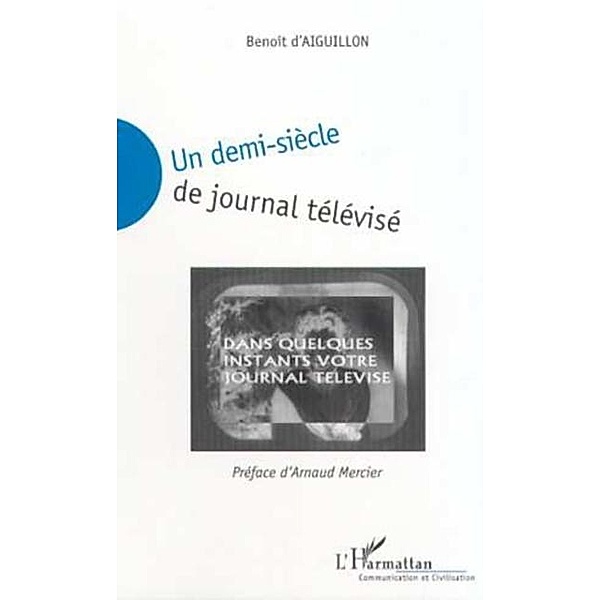 UN DEMI-SIECLE DE JOURNAL TELEVISE, Benoit D'Aiguillon