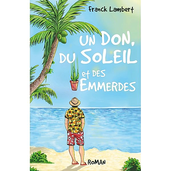 Un don, du soleil et des emmerdes / Librinova, Lambert Franck LAMBERT