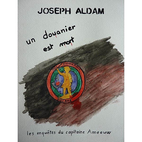 Un douanier est mort / Librinova, Aldam Joseph ALDAM