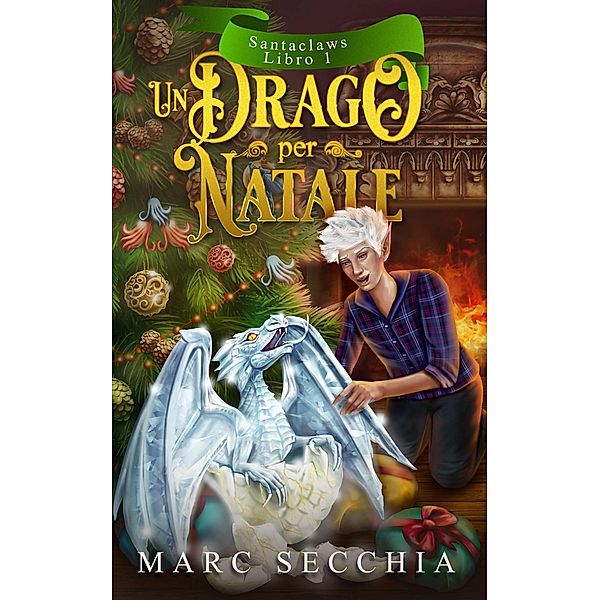 Un Drago per Natale (Santaclaws, #1) / Santaclaws, Marc Secchia