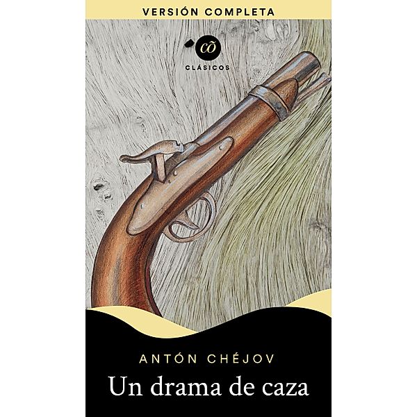 Un drama de caza / Clásicõs, Antón Chéjov