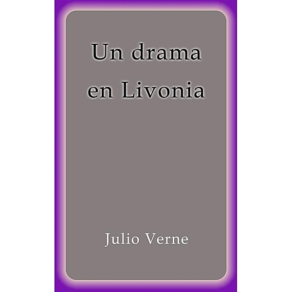 Un drama en Livonia, Julio Verne