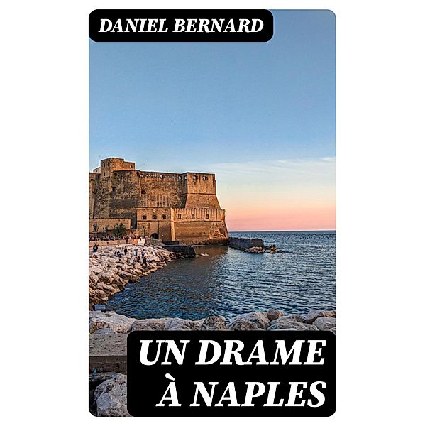 Un drame à Naples, Daniel Bernard