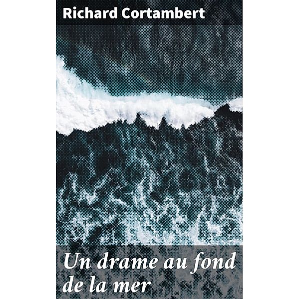 Un drame au fond de la mer, Richard Cortambert