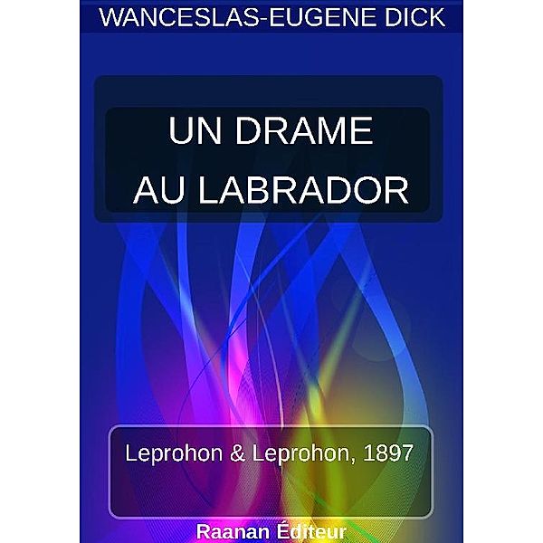 UN DRAME AU LABRADOR, Wanceslas-Eugène Dick