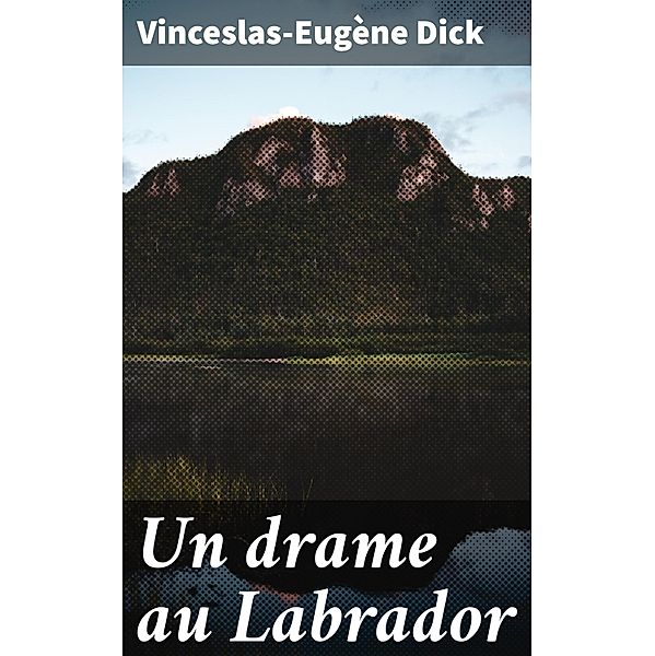 Un drame au Labrador, Vinceslas-Eugène Dick