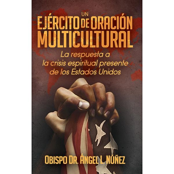 Un ejercito de oracion multicultural, Angel L. Nunez