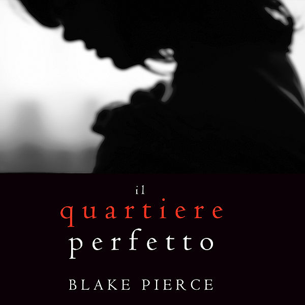 Un emozionante thriller psicologico di Jessie Hunt - 2 - Il Quartiere Perfetto (Un emozionante thriller psicologico di Jessie Hunt—Libro Due), Blake Pierce