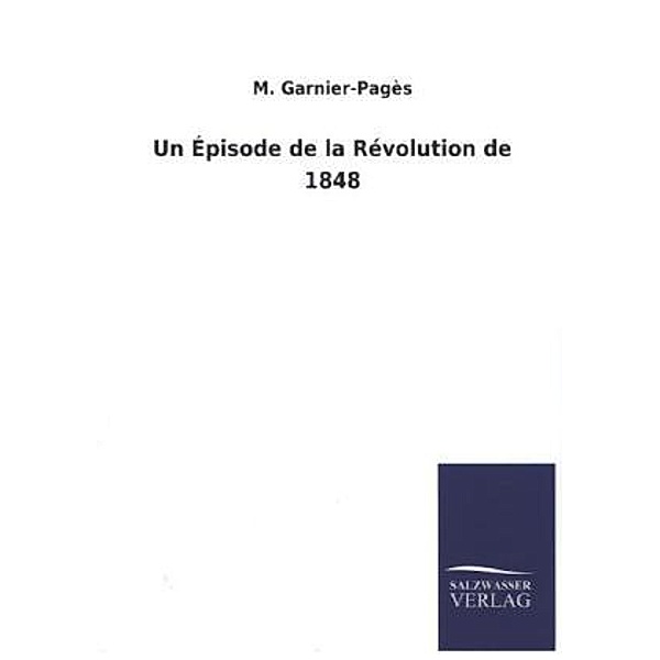 Un Épisode de la Révolution de 1848, M. Garnier-Pagès