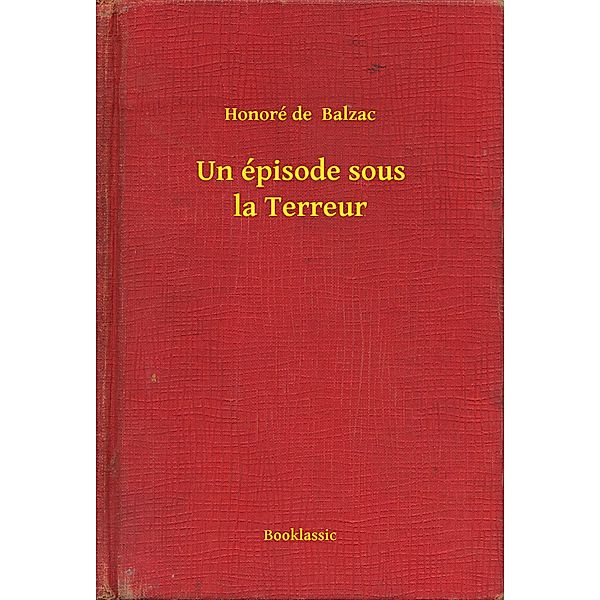 Un épisode sous la Terreur, Honoré de Balzac