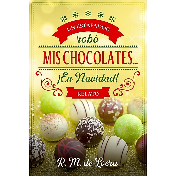 Un estafador robó mis chocolates... ¡En Navidad!, R. M. De Loera