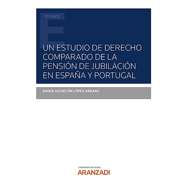 Un estudio de derecho comparado de la pensión de jubilación en España y Portugal / Estudios, M. ª Asunción López Arranz