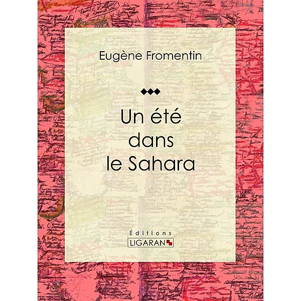 Un été dans le Sahara, Ligaran, Eugène Fromentin