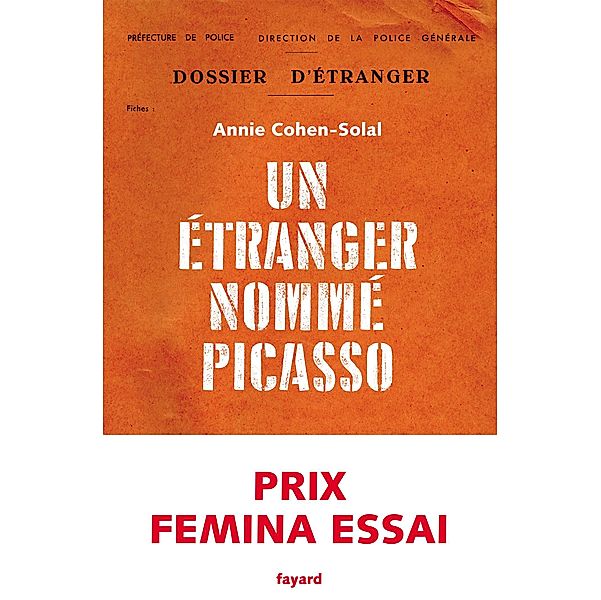 Un étranger nommé Picasso / Documents, Annie Cohen-Solal