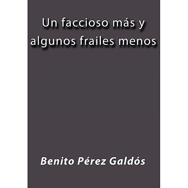 Un faccioso más y algunos frailes menos, Benito Pérez Galdós