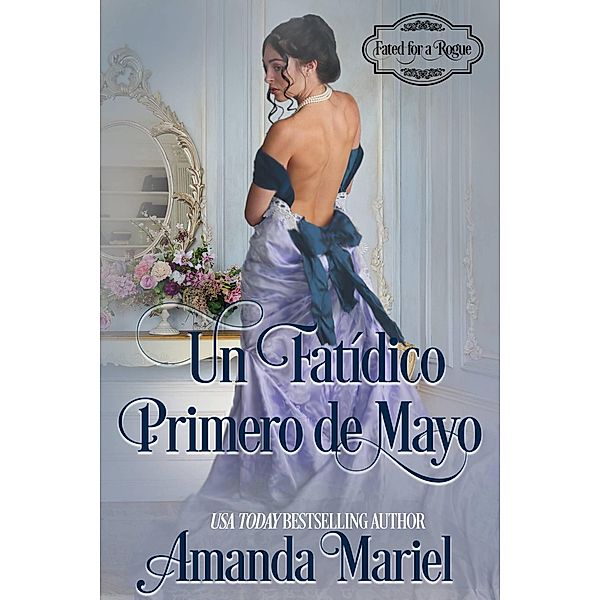Un Fatídico Primero de Mayo (Colección/Series: Destinada Para un Pícaro, #2) / Colección/Series: Destinada Para un Pícaro, Amanda Mariel