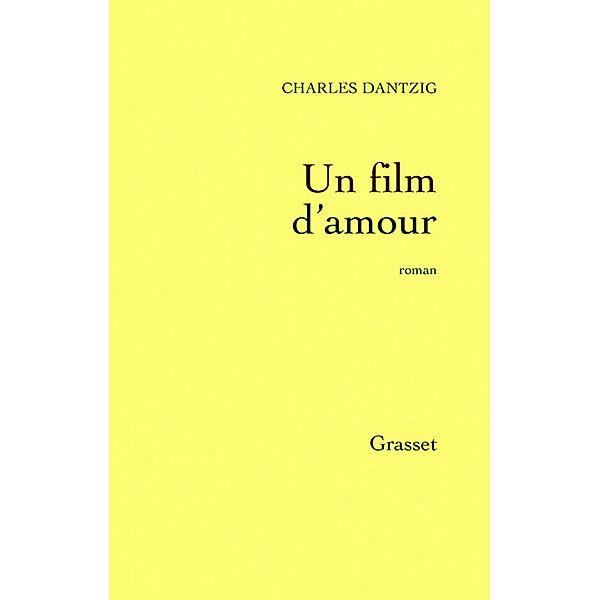 Un film d'amour / Littérature Française, Charles Dantzig