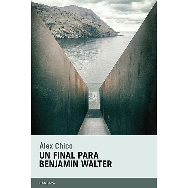 Un final para Benjamin Walter / Candaya Narrativa Bd.47, Álex Chico