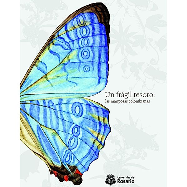 Un frágil tesoro: las mariposas colombianas / Textos de Ciencias Básicas Bd.1