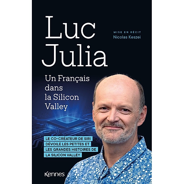 Un Francais dans la Silicon Valley / Kennes Société, Luc Julia, Nicolas Keszei