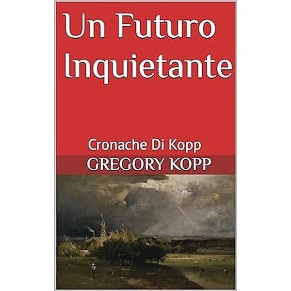 Un Futuro Inquietante (Cronache Di Kopp, #9) / Cronache Di Kopp, Gregory Kopp