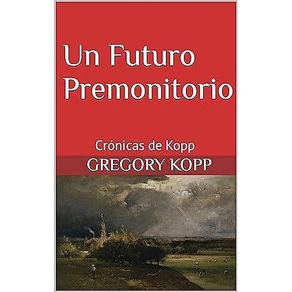 Un Futuro Premonitorio (Crónicas de Kopp, #9) / Crónicas de Kopp, Gregory Kopp