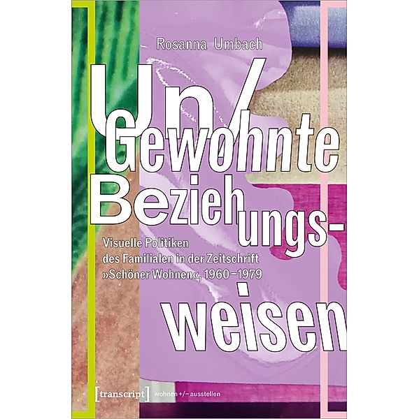 Un/Gewohnte Beziehungsweisen / wohnen+/-ausstellen Bd.11, Rosanna Umbach