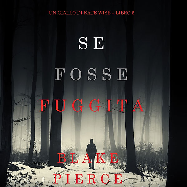Un giallo di Kate Wise - 5 - Se fosse fuggita (Un giallo di Kate Wise – Libro 5), Blake Pierce