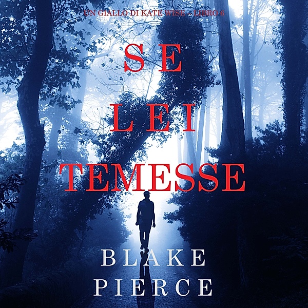 Un giallo di Kate Wise - 6 - Se lei temesse (Un giallo di Kate Wise – Libro 6), Blake Pierce
