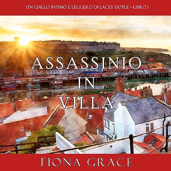 Un giallo intimo e leggero di Lacey Doyle - 1 - Assassinio in villa (Un giallo intimo e leggero di Lacey Doyle—Libro 1), Fiona Grace