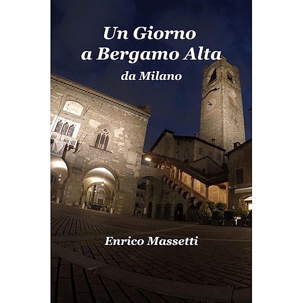 Un Giorno a Bergamo Alta da Milano, Enrico Massetti
