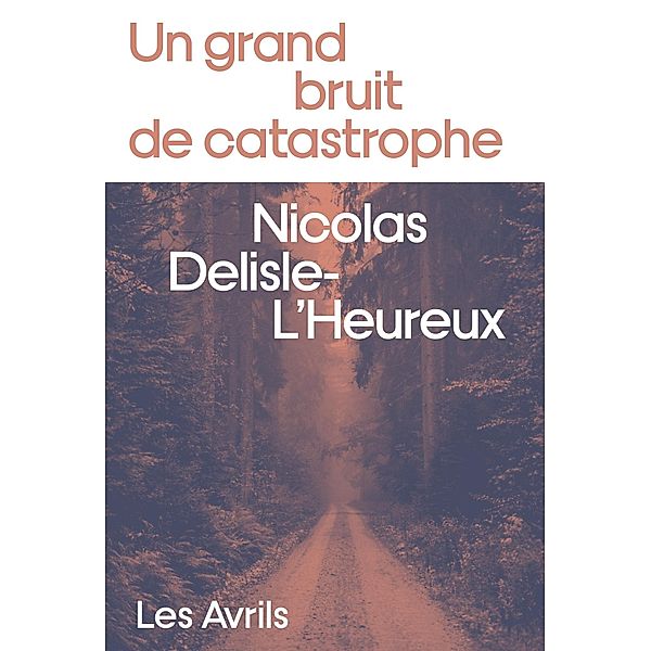 Un grand bruit de catastrophe / Un grand bruit de catastrophe, Nicolas Delisle-L'Heureux
