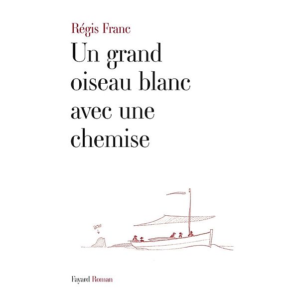 Un grand oiseau blanc avec une chemise / Littérature Française, Régis Franc