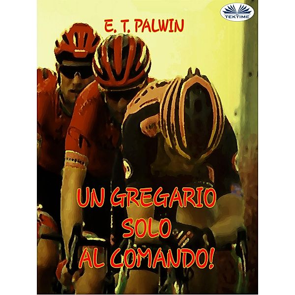 Un Gregario Solo Al Comando!, E. T. Palwin