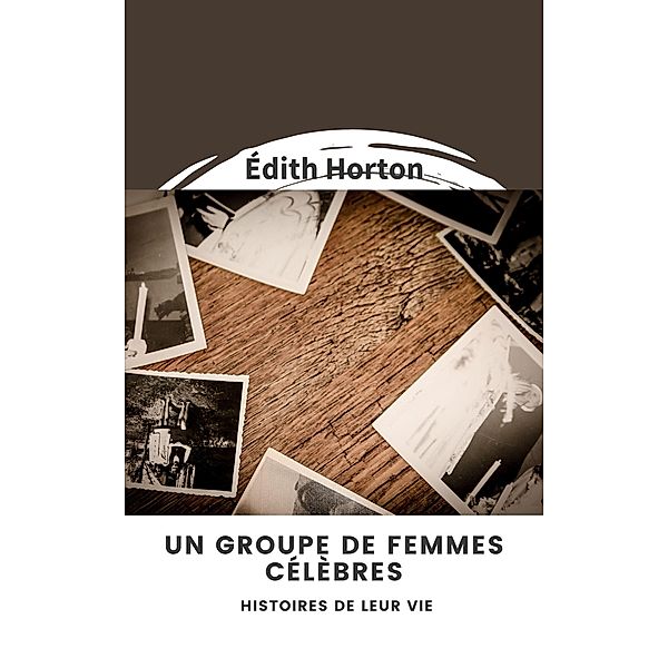 Un groupe de femmes célèbres : Histoires de leur vie, Édith Horton