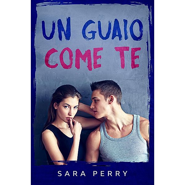 Un guaio come te, Sara Perry