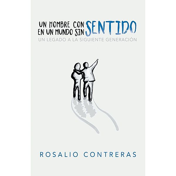 Un Hombre Con Sentido En Un Mundo Sin Sentido, Rosalio Contreras
