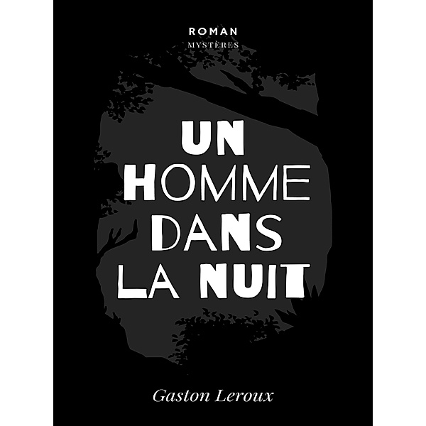 Un Homme dans la Nuit, Gaston Leroux
