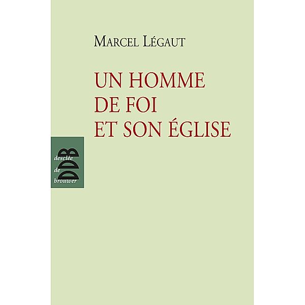 Un homme de foi et son Eglise, Marcel Légaut