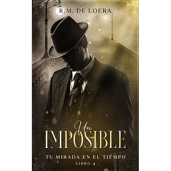 Un imposible (Tu mirada en el tiempo, #4) / Tu mirada en el tiempo, R. M. De Loera