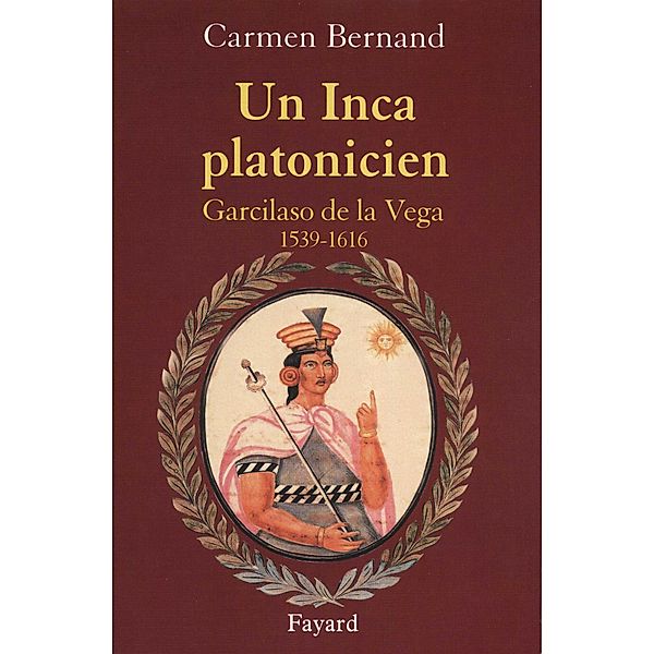 Un Inca platonicien / Divers Histoire, Carmen Bernand