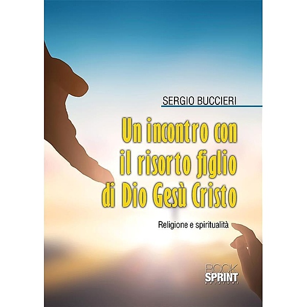 Un incontro con il risorto Figlio di Dio Gesù Cristo, Sergio Buccieri
